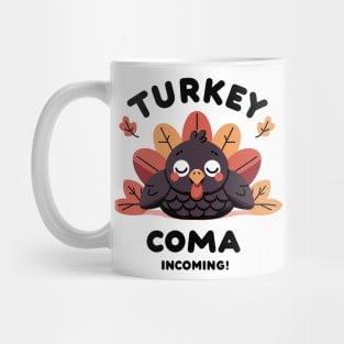 Turkey Coma Incoming! Mug